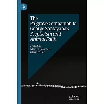 The Palgrave Companion to George Santayana’s Scepticism and Animal Faith