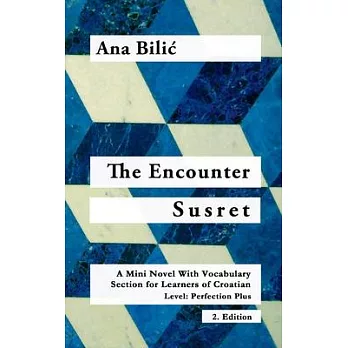 The Encounter / Susret: A Mini Novel With Vocabulary Section for Learning Croatian, Level - Perfection Plus (C1) = Advanced High, 2. Edition