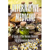 Alternative Medicine: A Guide to the Various Elements of Alternative Medicine The Specifics of Alternative Medicine