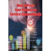 How to Price Your Product or Service Competitively: The best ways to price your product Perfect Gift for Business Man or Women