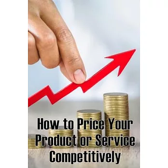 How to Price Your Product or Service Competitively: Perfect Gift Idea The best ways to price your product