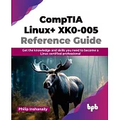 CompTIA Linux+ XK0-005 Reference Guide: Get the knowledge and skills you need to become a Linux certified professional (English Edition)