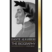 Dante Alighieri: The Biography of an Italian Poet and Philosopher that marked the Christian world with his Divine Comedy and Inferno