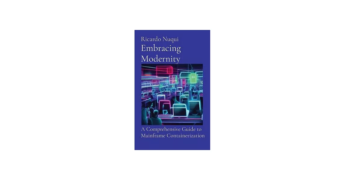 Embracing Modernity: A Comprehensive Guide to Mainframe Containerization | 拾書所