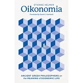 Oikonomia: Ancient Greek Philosophers on the Meaning of Economic Life
