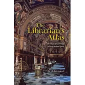 The Librarian’s Atlas: The Shape of Knowledge in Early Modern Spain