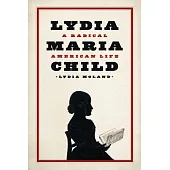 Lydia Maria Child: A Radical American Life
