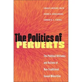The Politics of Perverts: The Political Attitudes and Actions of Non-Traditional Sexual Minorities