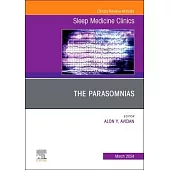 The Parasomnias, an Issue of Sleep Medicine Clinics: Volume 19-1