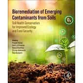 Bioremediation of Emerging Contaminants from Soils: Soil Health Conservation for Improved Ecology and Food Security