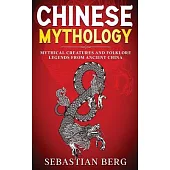 Chinese Mythology: Mythical Creatures and Folklore Legends from Ancient China