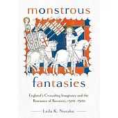 Monstrous Fantasies: England’s Crusading Imaginary and the Romance of Recovery, 1300-1500