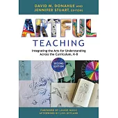 Artful Teaching: Integrating the Arts for Understanding Across the Curriculum, K-8