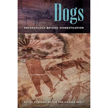 Dogs: Archaeology Beyond Domestication