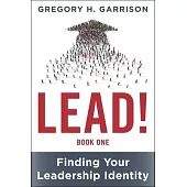 Lead! Book 1: Finding Your Leadership Identity