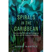 Spirals in the Caribbean: Representing Violence and Connection in Haiti and the Dominican Republic
