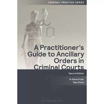 A Practitioner’s Guide to Ancillary Orders in Criminal Courts