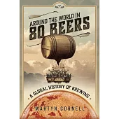 Around the World in 80 Beers: A Global History of Brewing