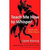 Teach Me How to Whisper: Horses and Other Poems