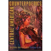 Central American Counterpoetics: Diaspora and Rememory