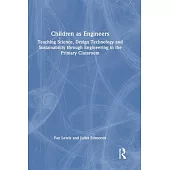Children as Engineers: Using Engineering to Teach Science and Design Technology in the Primary Classroom