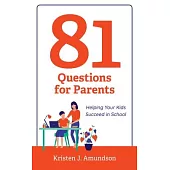 81 Questions for Parents: Helping Your Kids Succeed in School
