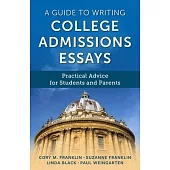 A Guide to Writing College Admissions Essays: Practical Advice for Students and Parents