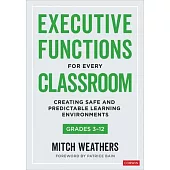 Executive Functions for Every Classroom, Grades 3-12: Creating Safe and Predictable Learning Environments