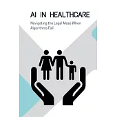 AI in Healthcare: Navigating the Legal Maze When Algorithms Fail