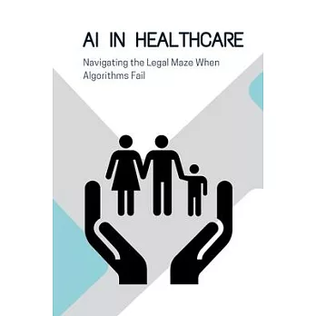 AI in Healthcare: Navigating the Legal Maze When Algorithms Fail