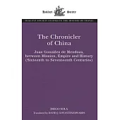 The Chronicler of China: Juan González de Mendoza, Between Mission, Empire and History (16th-17th Centuries)