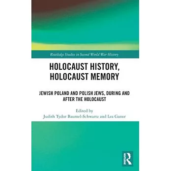 Holocaust History, Holocaust Memory: Jewish Poland and Polish Jews, During and After the Holocaust
