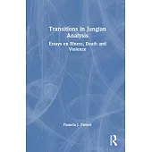 Transitions in Jungian Analysis: Essays on Illness, Death and Violence
