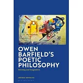 Owen Barfield’s Poetic Philosophy: Meaning and Imagination