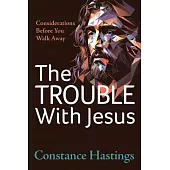 The Trouble with Jesus: Considerations Before You Walk Away