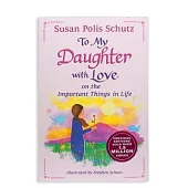 To My Daughter with Love on the Important Things in Life by Susan Polis Schutz