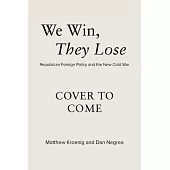 We Win, They Lose: Republican Foreign Policy and the New Cold War