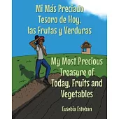 Mi Más Preciado Tesoro de Hoy, las Frutas y Verduras My Most Precious Treasure of Today, Fruits and Vegetables