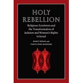 Holy Rebellion: Religious Feminism and the Transformation of Judaism and Women’s Rights in Israel