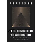 Artificial General Intelligence (Agi) and the Image of God: Can Machines Attain Consciousness and Receive Salvation?