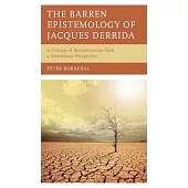 The Barren Epistemology of Jacques Derrida: A Critique of Deconstruction from a Nietzschean Perspective
