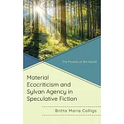 Material Ecocriticism and Sylvan Agency in Speculative Fiction: The Forests of the World