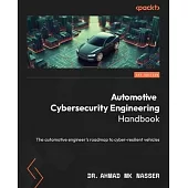 Automotive Cybersecurity Engineering Handbook: The automotive engineer’s roadmap to cyber-resilient vehicles