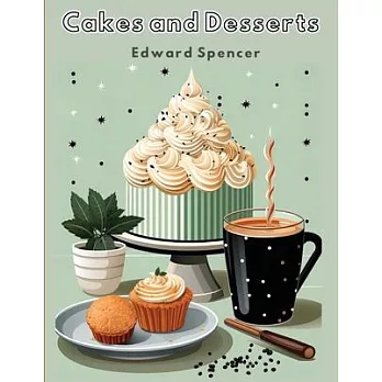 Cakes and Desserts: A Dissertation on Banquets Interspersed with Various Recipes