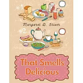 That Smells Delicious: A Cookbook