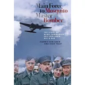 Main Force to Mosquito Master Bomber: The Story of Wing Commander Eric Benjamin Dfc & Bar
