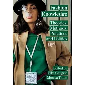 Fashion Knowledge: Theories, Methods, Practices and Politics