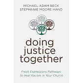 Doing Justice Together: Fresh Expression Pathways to Heal Racialism in Your Church
