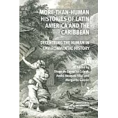 More-Than-Human Histories of Latin America and the Caribbean: Decentring the Human in Environmental History