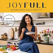 Joyfull: Cook Effortlessly, Eat Freely, Live Radiantly (a Cookbook)